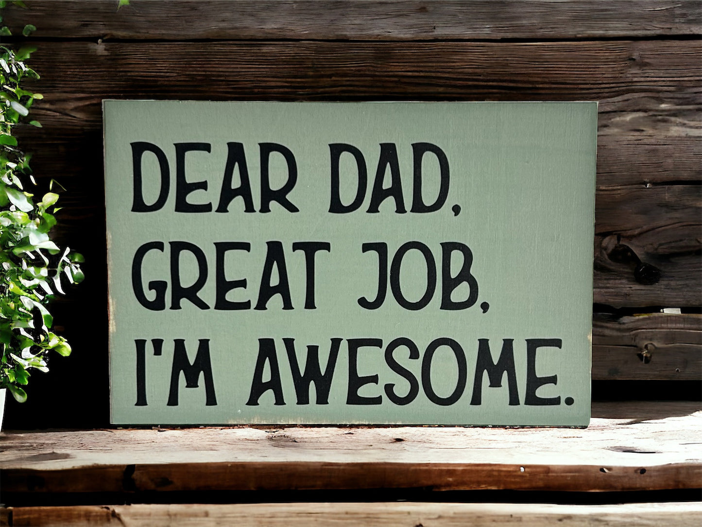 Dear Dad, Great Job, I'm Awesome - Funny Rustic Wood Sign