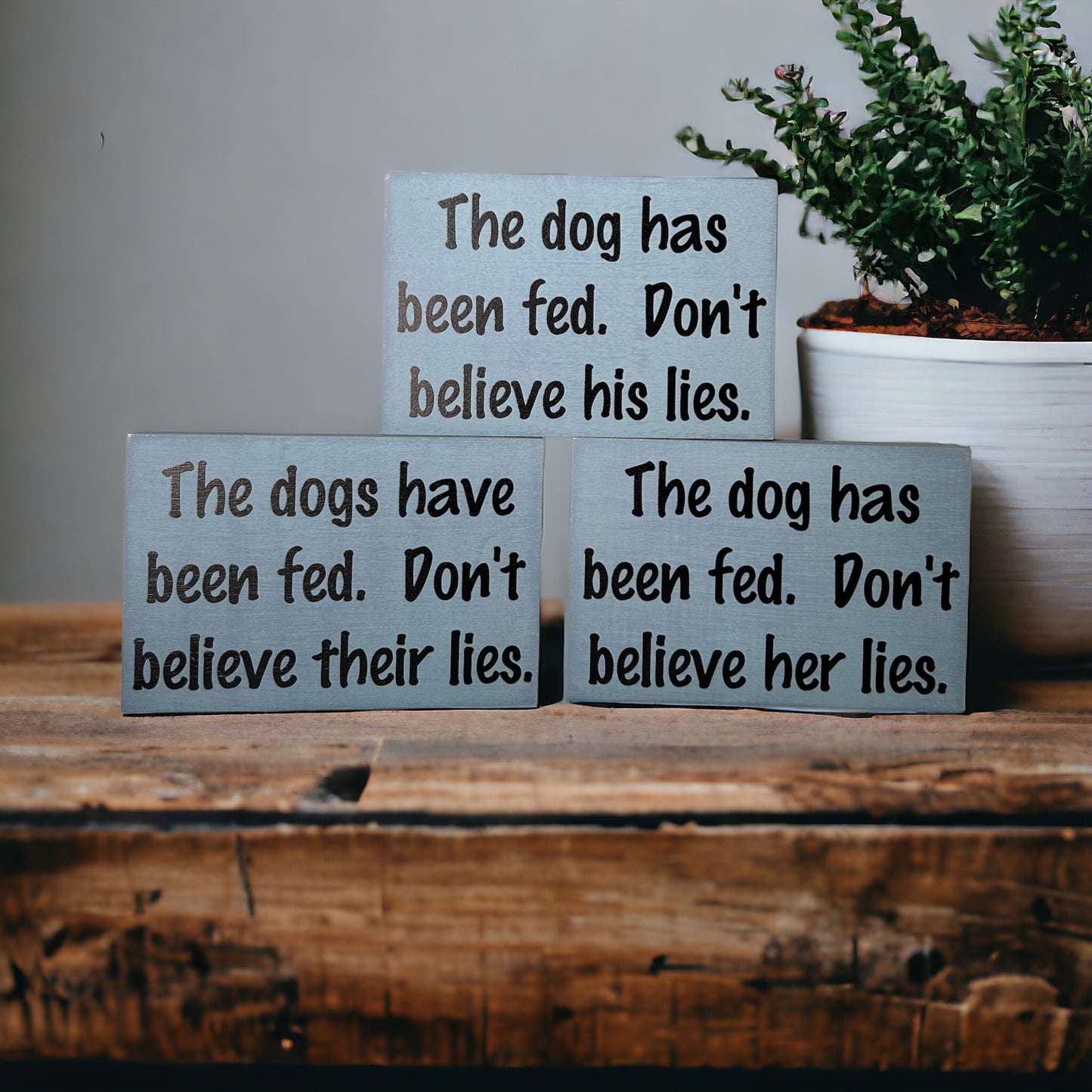 Dog has been fed - Funny Rustic Wood Dog Shelf Sitter Signs