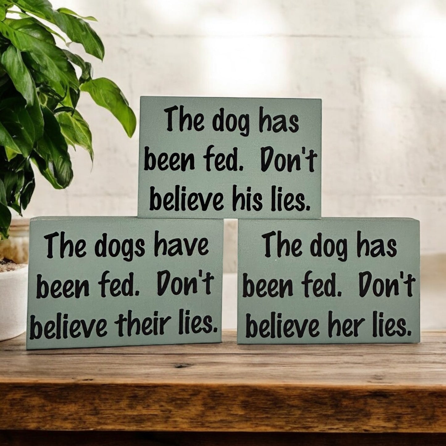 Dog has been fed - Funny Rustic Wood Dog Shelf Sitter Signs