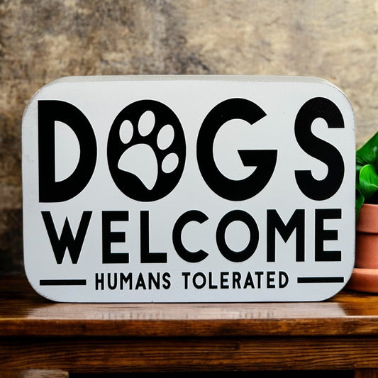 Dogs Welcome, Humans Tolerated- Funny Wood Sign Everyday Decor