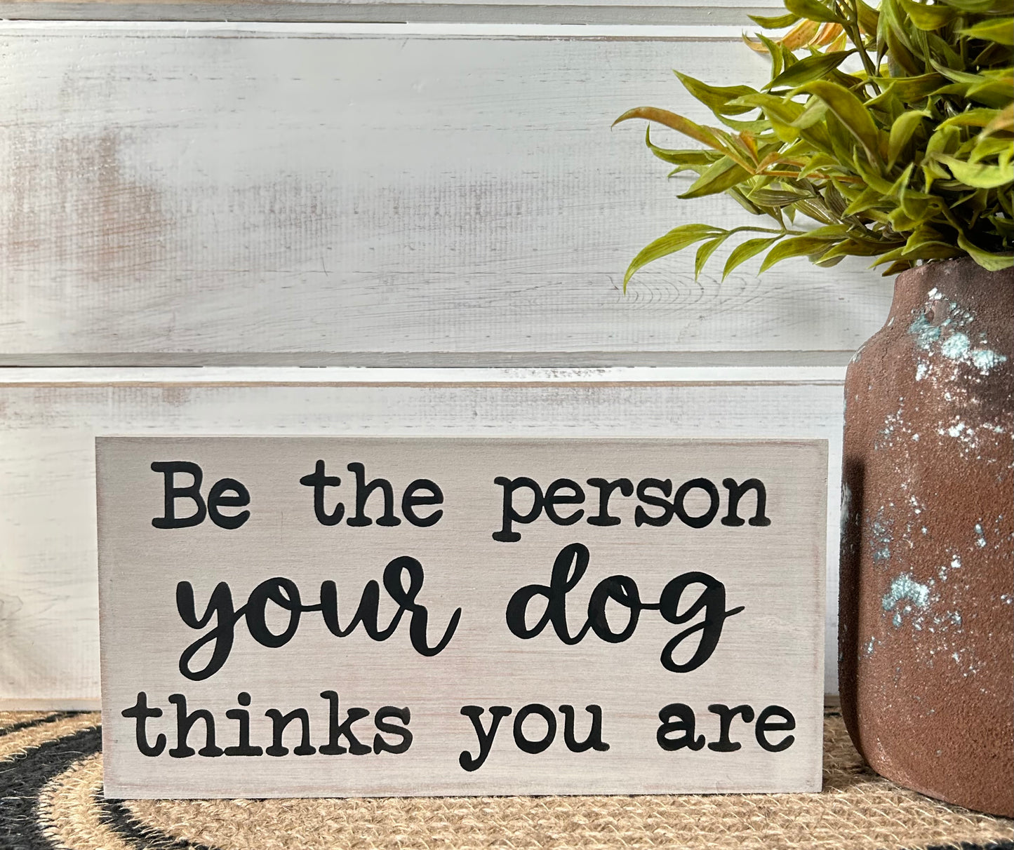 Be the Person Your Dog Thinks You Are - Rustic Shelf Sitter