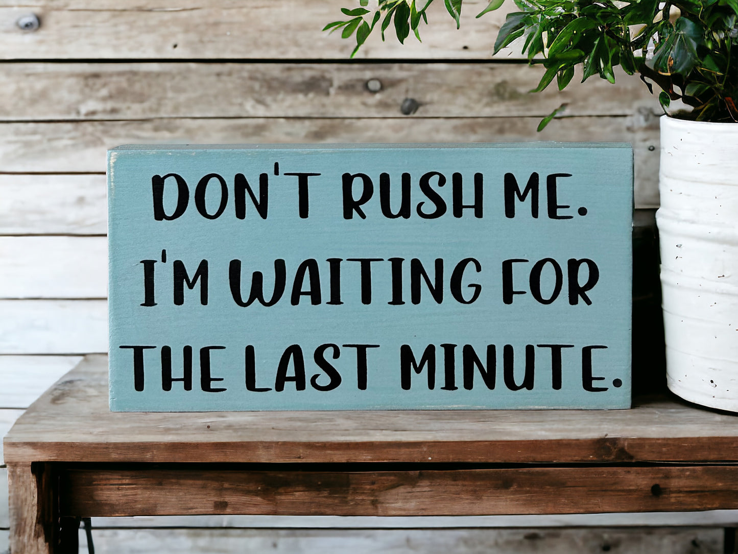 Don't Rush Me - Funny Rustic Wood Shelf Sitter