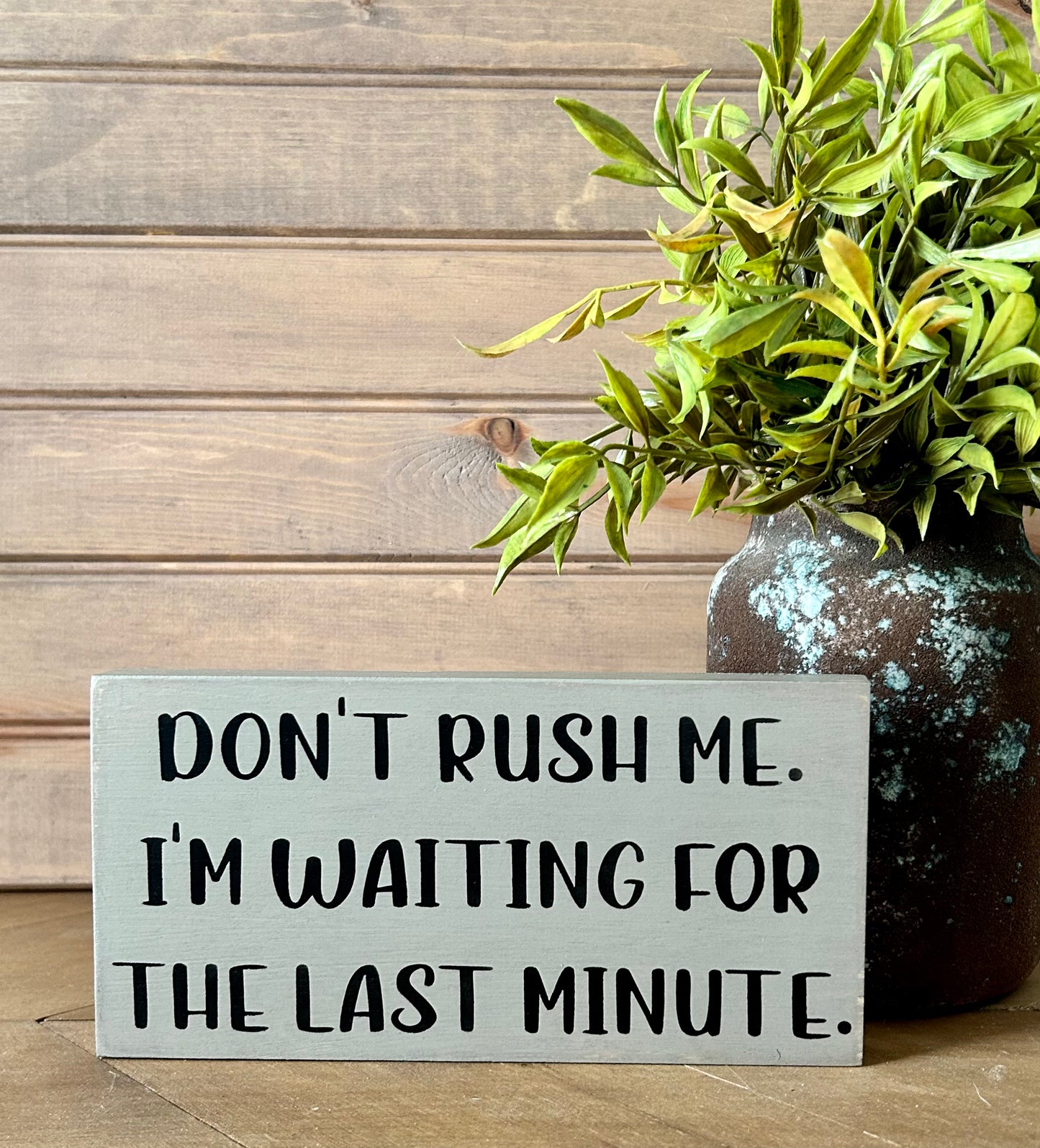 Don't Rush Me - Funny Rustic Wood Shelf Sitter