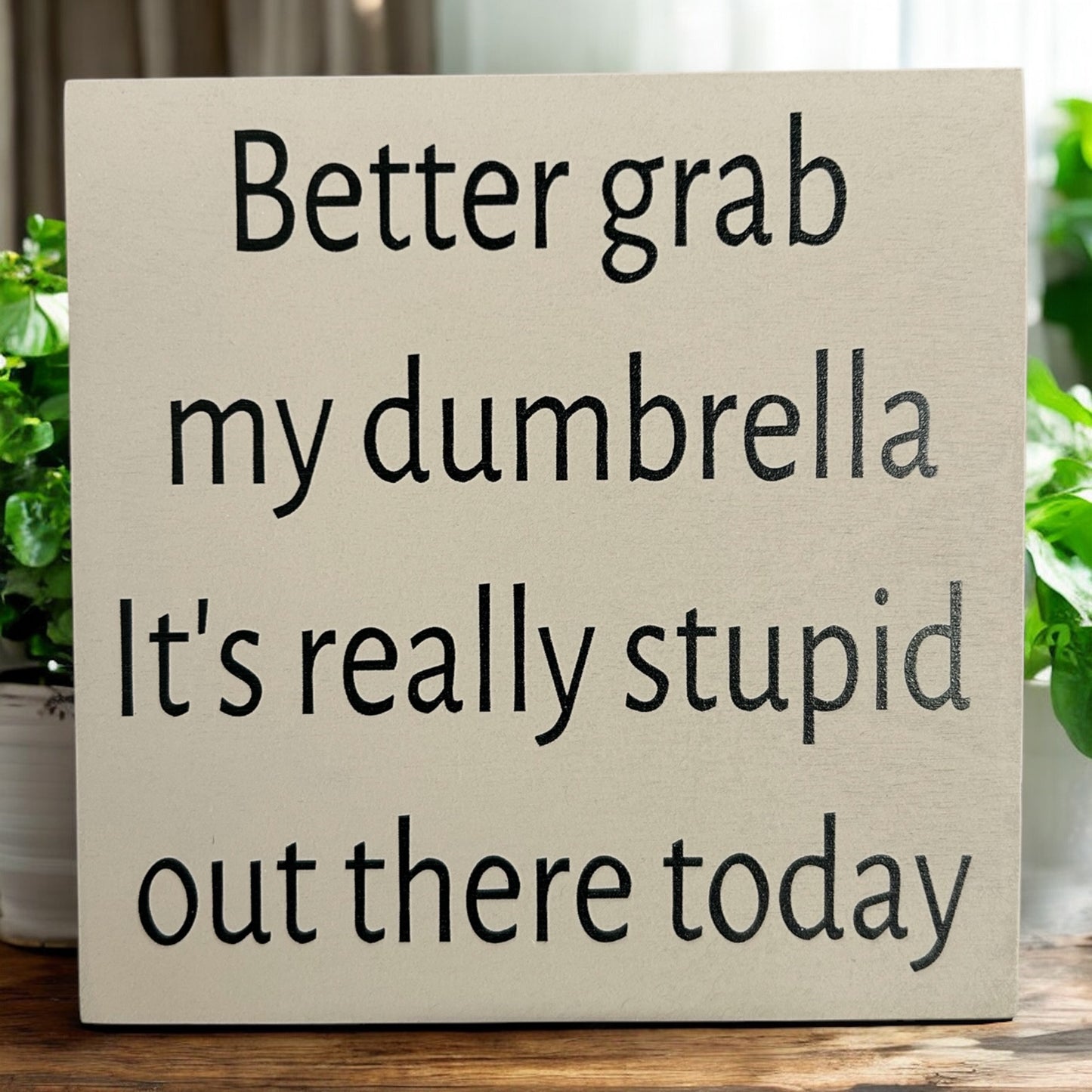 Better Grab My Dumbrella - Rustic Wood Sign Funny Decor