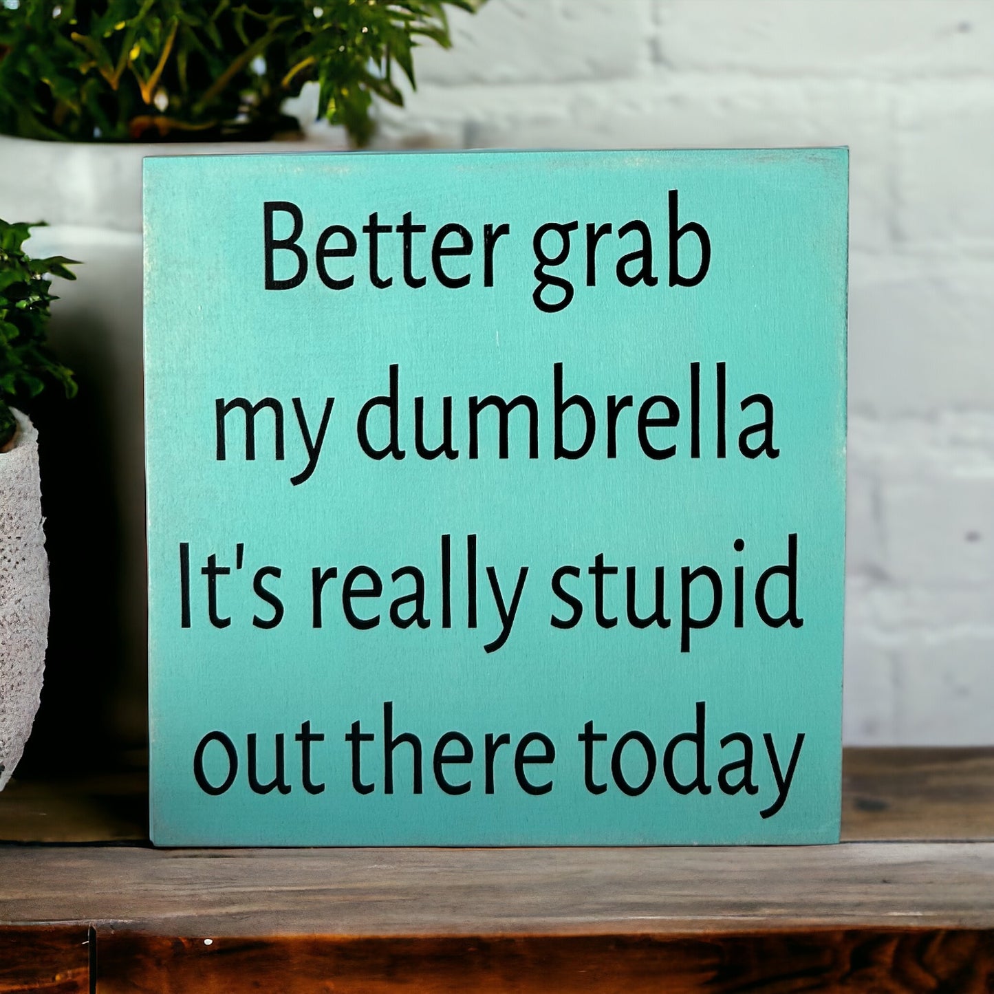 Better Grab My Dumbrella - Rustic Wood Sign Funny Decor