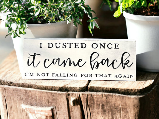 I Dusted Once - Funny Rustic Wood Shelf Sitter