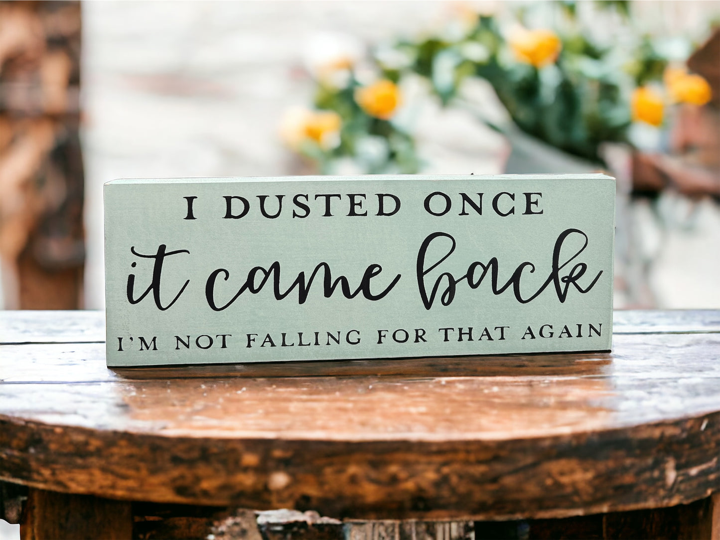 I Dusted Once - Funny Rustic Wood Shelf Sitter