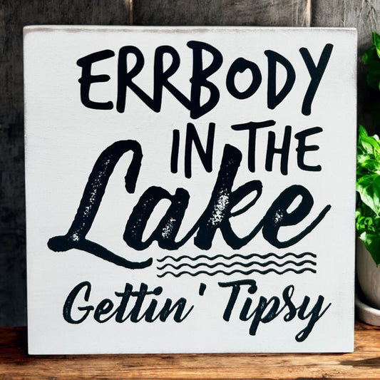 Errbody in the Lake Gettin' Tipsy - Rustic Wood Lake Sign