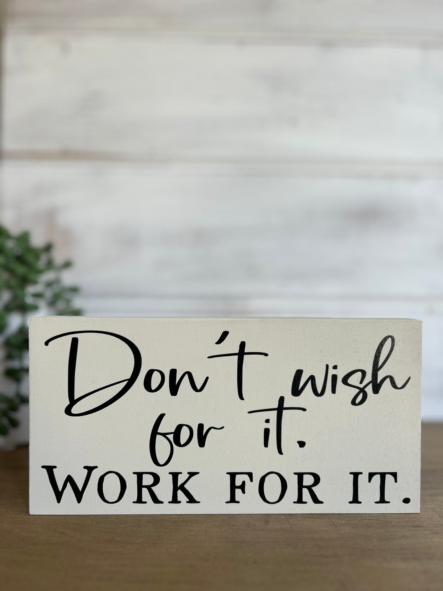 Don't Wish for it, Work for it - Rustic Wood Shelf Sitter