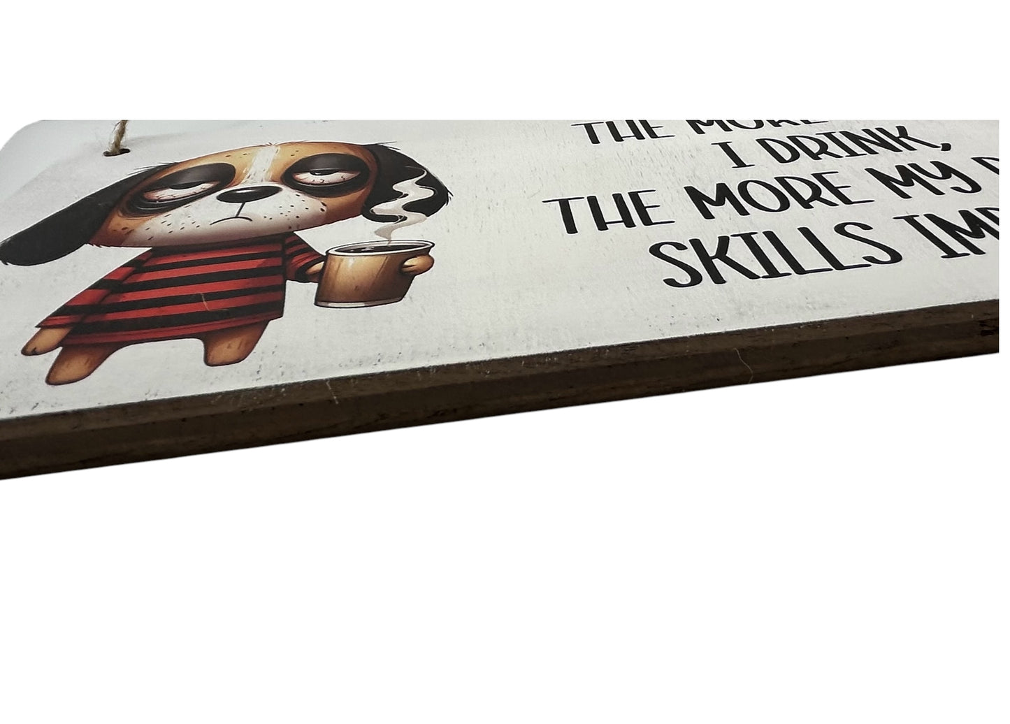 The More Coffee I Drink- Funny Rustic Wood Hanging Sign