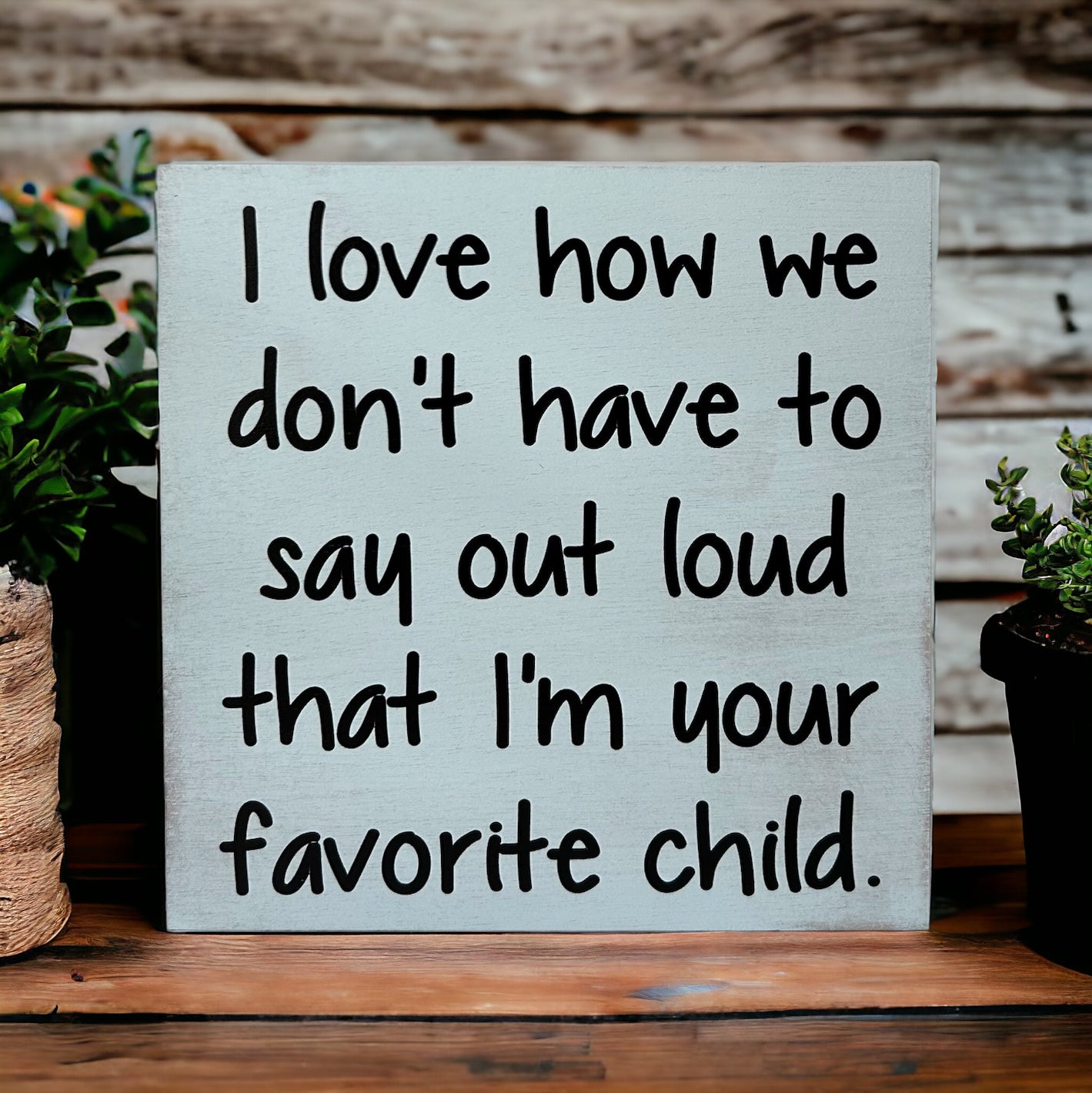 Favorite Child - Funny Rustic Wood White Sign