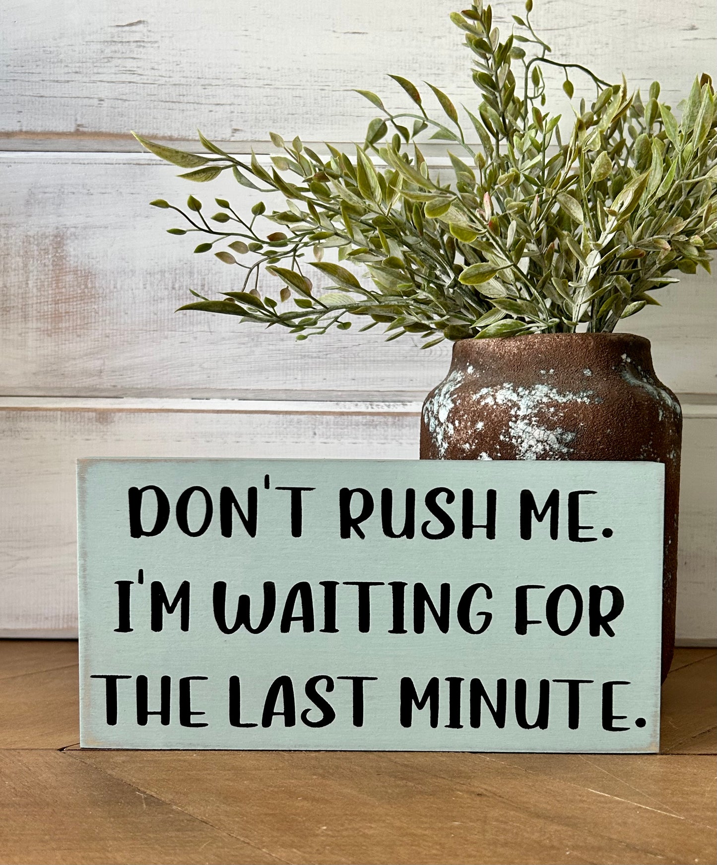 Don't Rush Me - Funny Rustic Wood Shelf Sitter