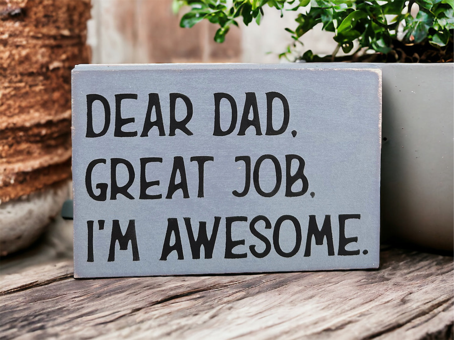 Dear Dad, Great Job, I'm Awesome - Funny Rustic Wood Sign