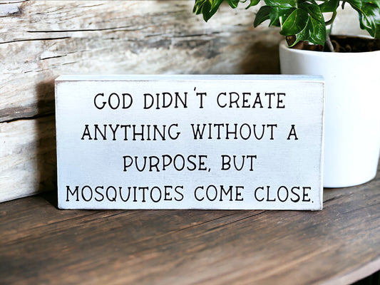 Mosquitoes Have No Purpose- Funny Rustic Wood Sign