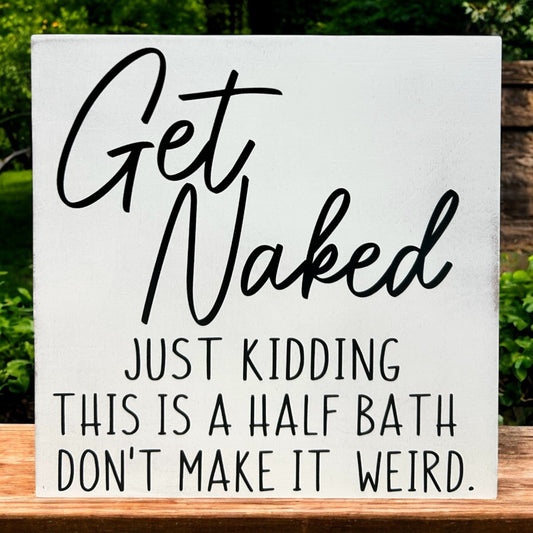 Get Naked- Funny Bathroom Decor Rustic Wood Sign