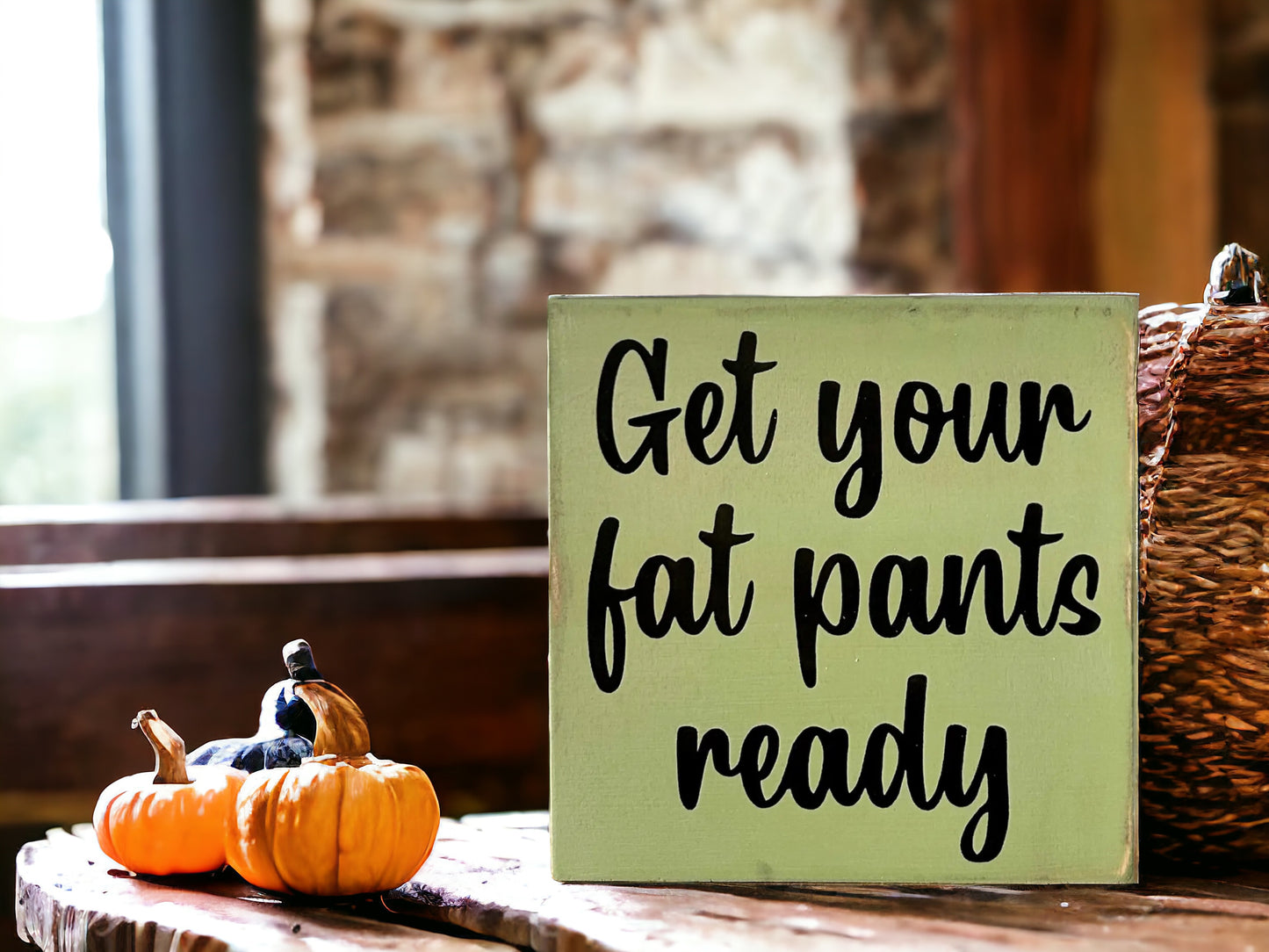 Get Your Fat Pants Ready - Funny Rustic Sign