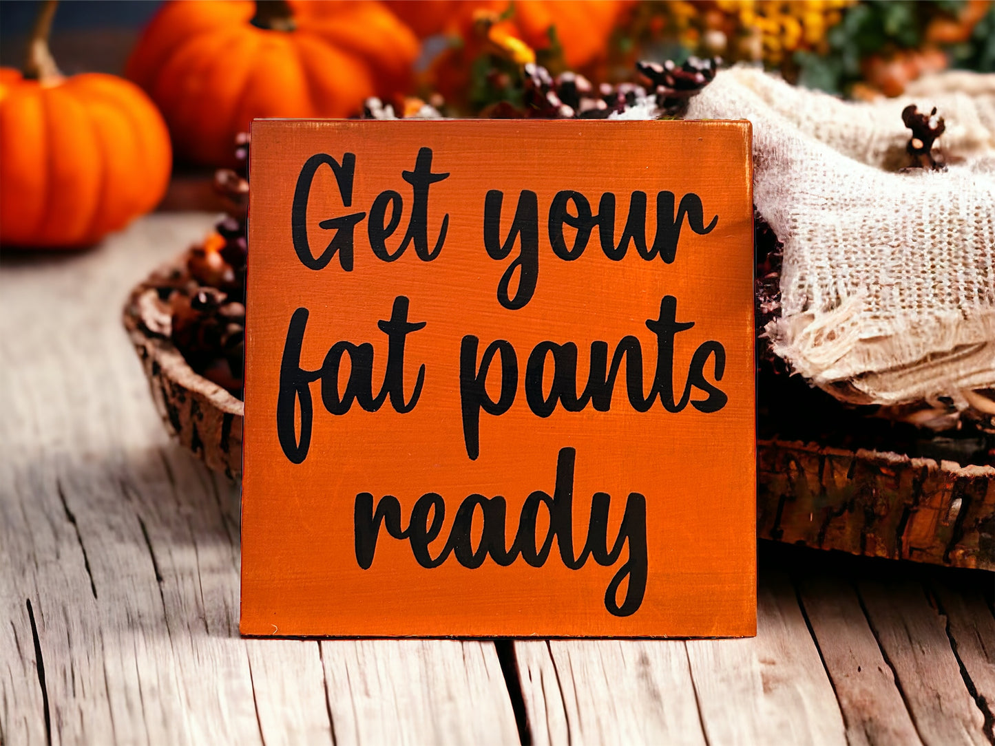 Get Your Fat Pants Ready - Funny Rustic Sign
