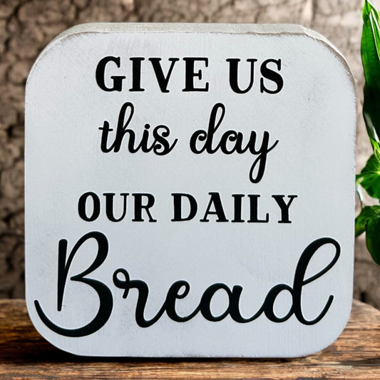 Give Us This Day Our Daily Bread- Wood Sign Everyday Decor