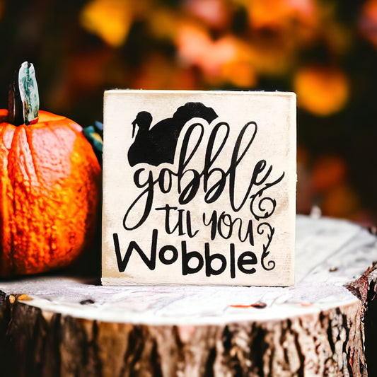 Rustic Gobble til you Wobble Shelf Sitter