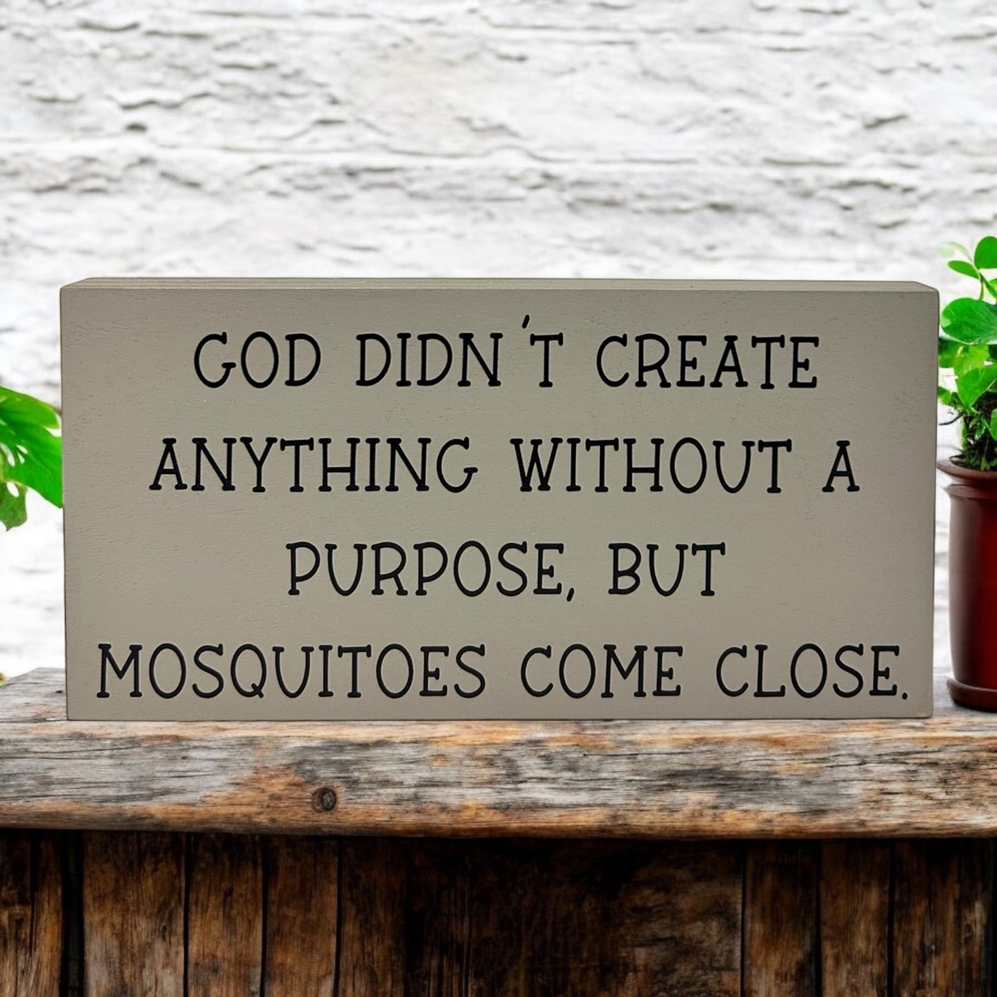 Mosquitoes Have No Purpose- Funny Rustic Wood Sign