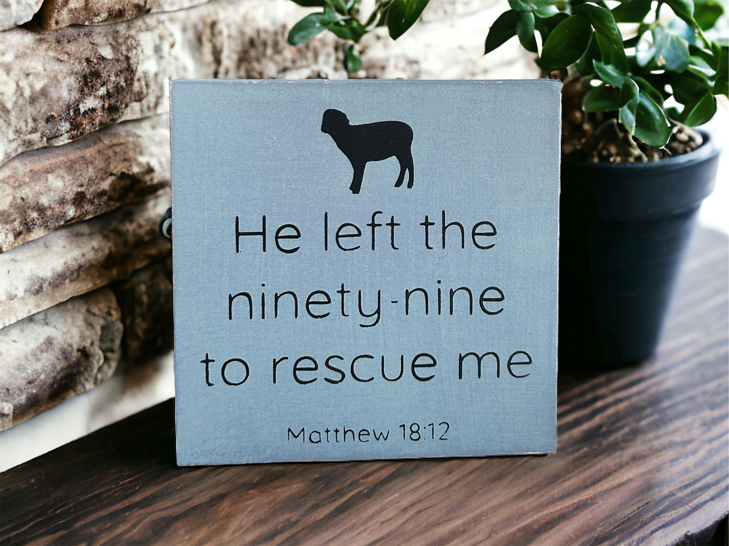 He Left the 99 To Rescue Me - Rustic Wood Shelf Sitter