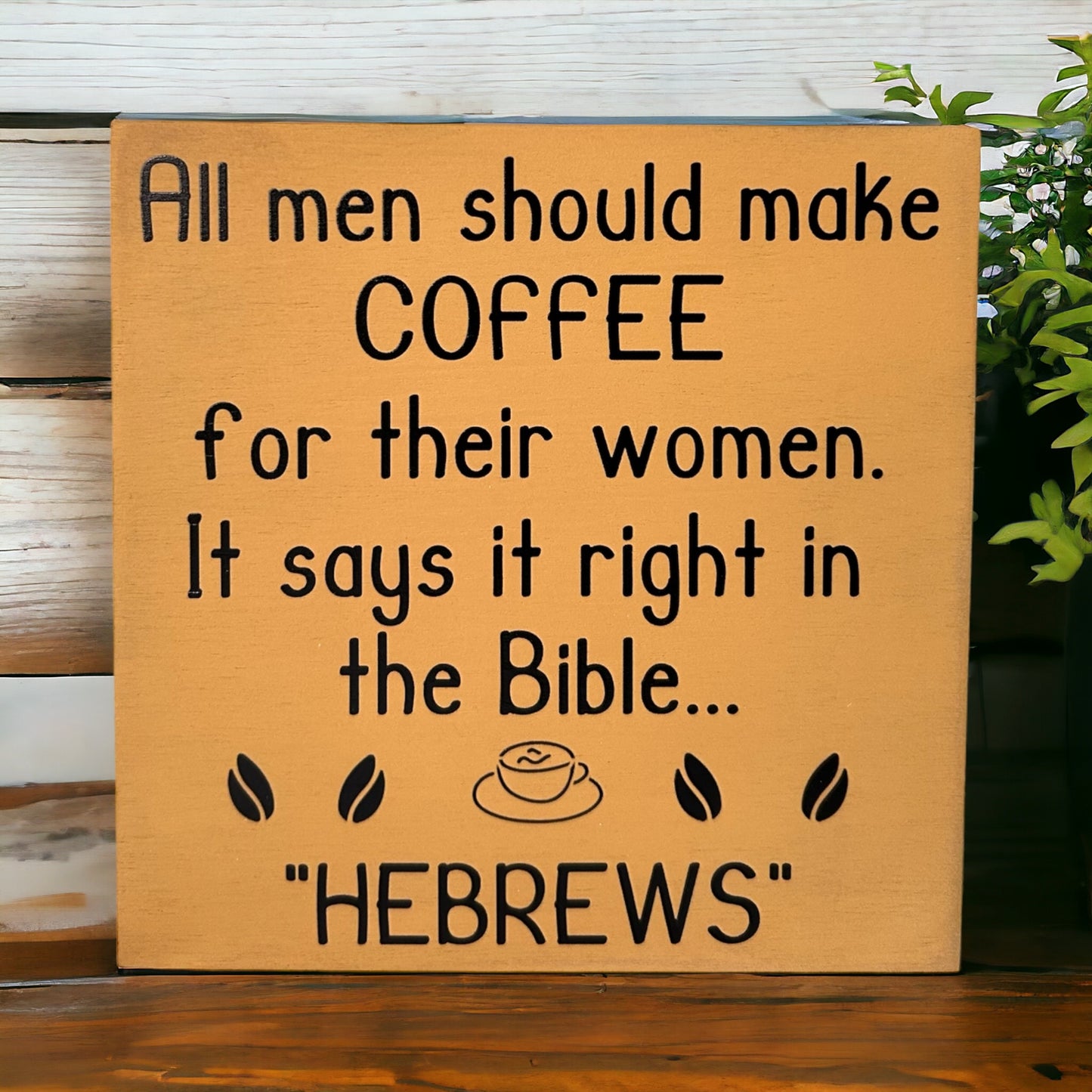 Handmade 6"x6" Wood Sign - "All Men Should Make Coffee for Their Wives - Hebrews" - Funny Christian Home Decor