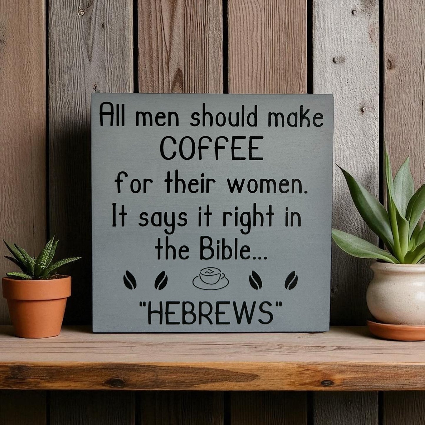 Handmade 6"x6" Wood Sign - "All Men Should Make Coffee for Their Wives - Hebrews" - Funny Christian Home Decor