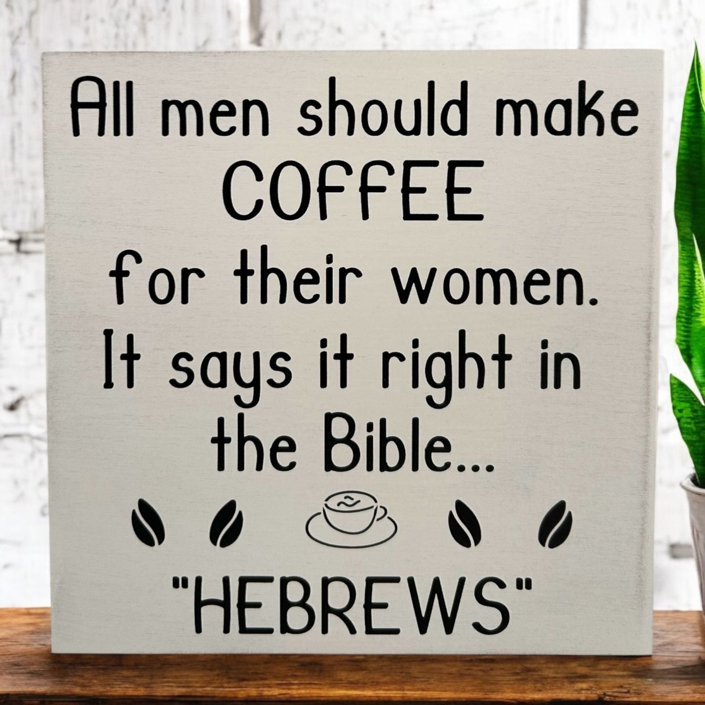 Handmade 6"x6" Wood Sign - "All Men Should Make Coffee for Their Wives - Hebrews" - Funny Christian Home Decor