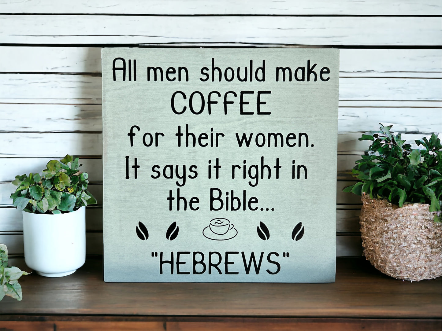 Handmade 6"x6" Wood Sign - "All Men Should Make Coffee for Their Wives - Hebrews" - Funny Christian Home Decor