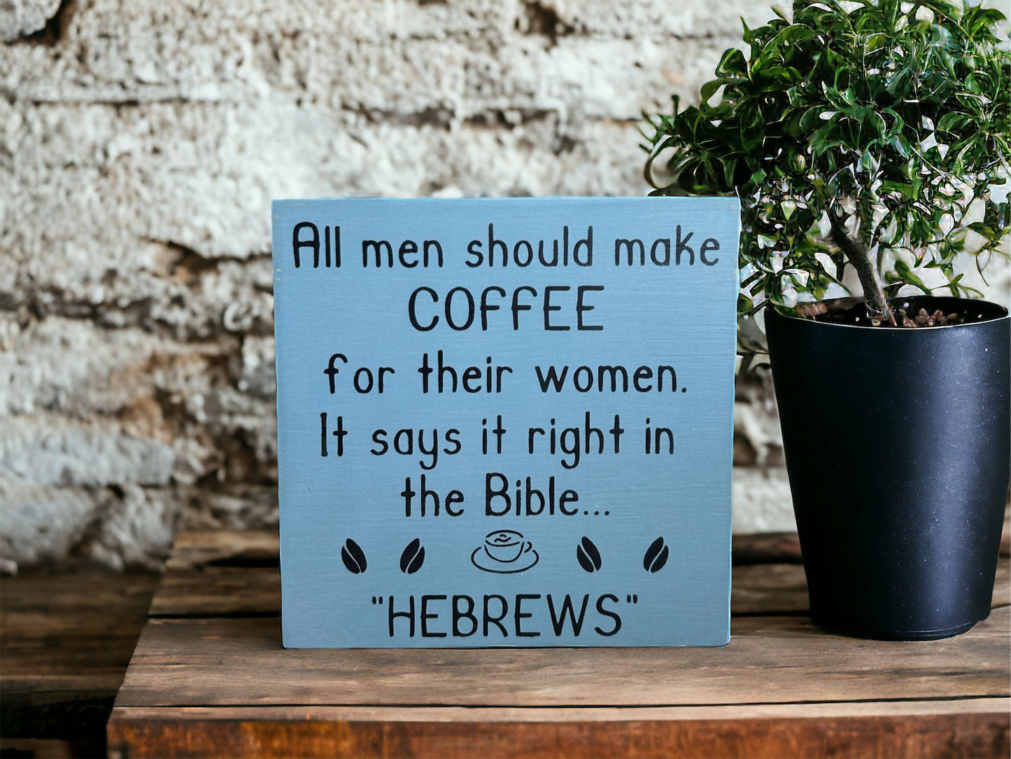 Handmade 6"x6" Wood Sign - "All Men Should Make Coffee for Their Wives - Hebrews" - Funny Christian Home Decor
