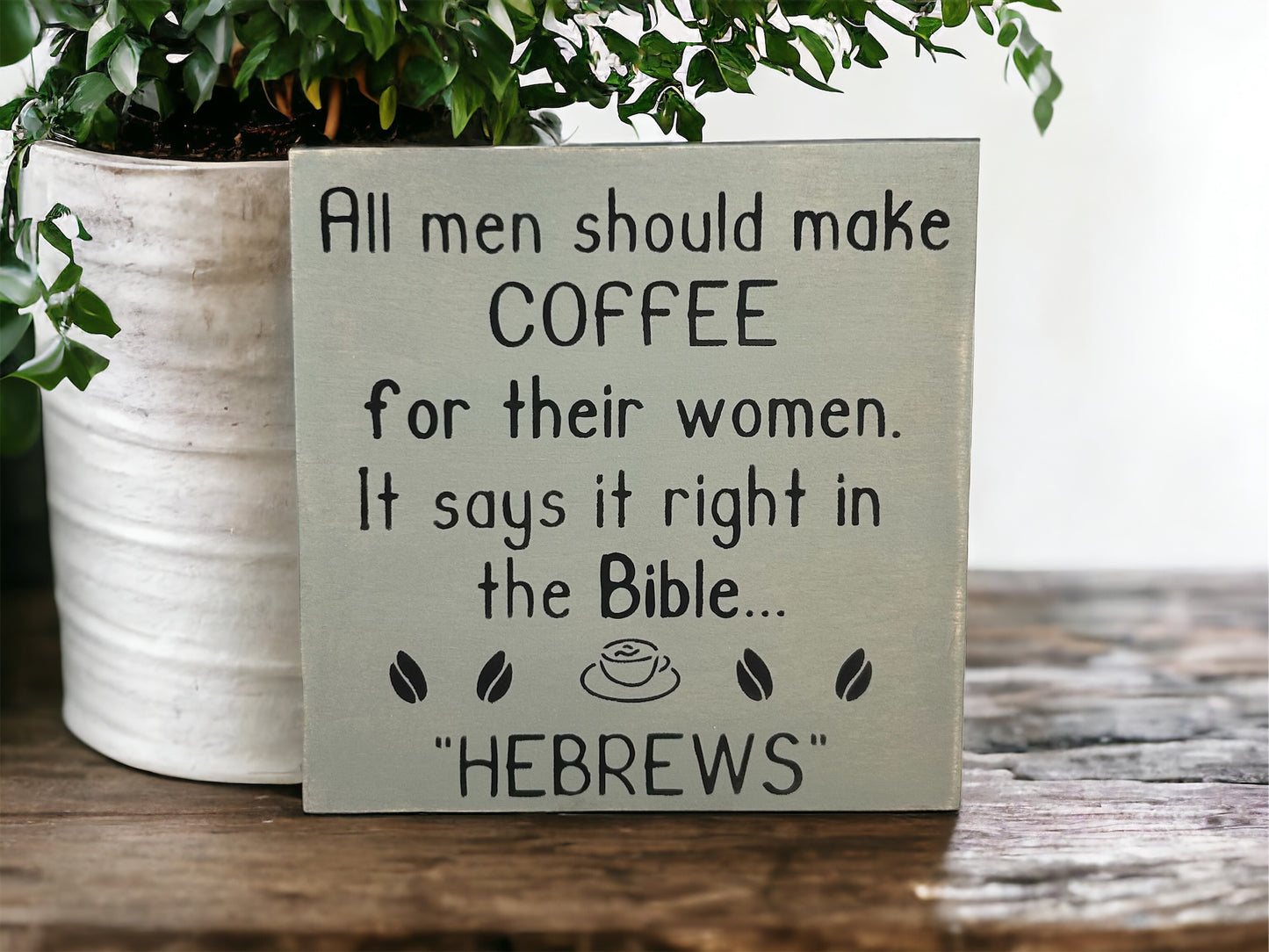 Handmade 6"x6" Wood Sign - "All Men Should Make Coffee for Their Wives - Hebrews" - Funny Christian Home Decor
