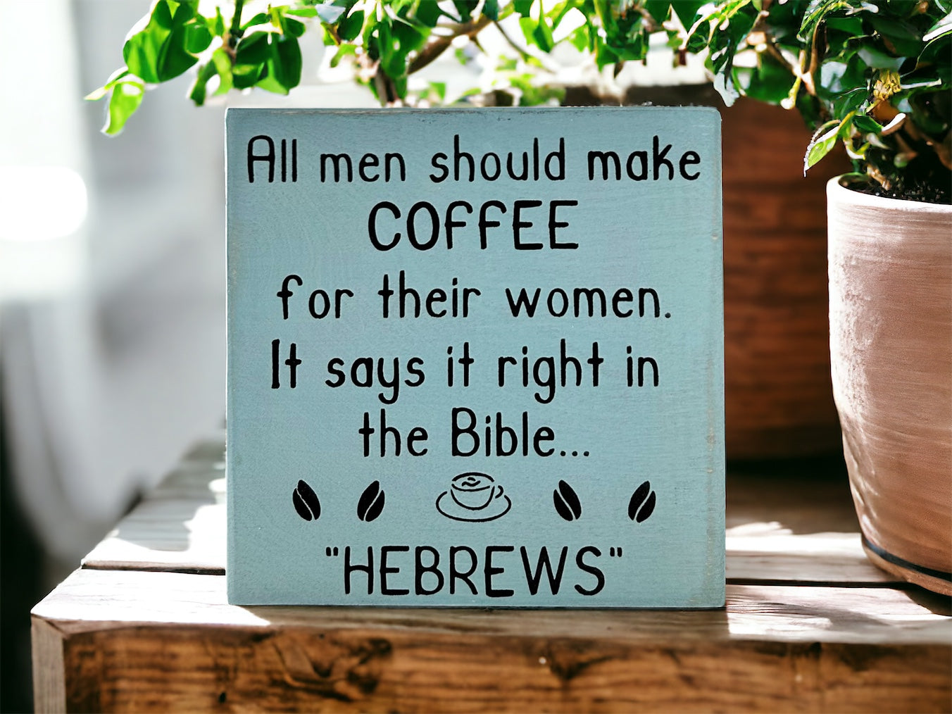 Handmade 6"x6" Wood Sign - "All Men Should Make Coffee for Their Wives - Hebrews" - Funny Christian Home Decor