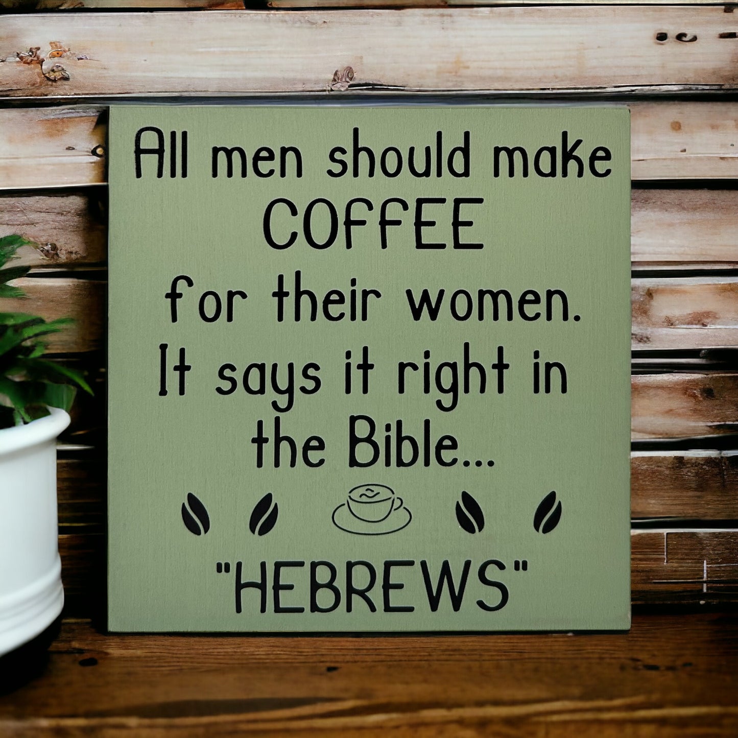 Handmade 6"x6" Wood Sign - "All Men Should Make Coffee for Their Wives - Hebrews" - Funny Christian Home Decor