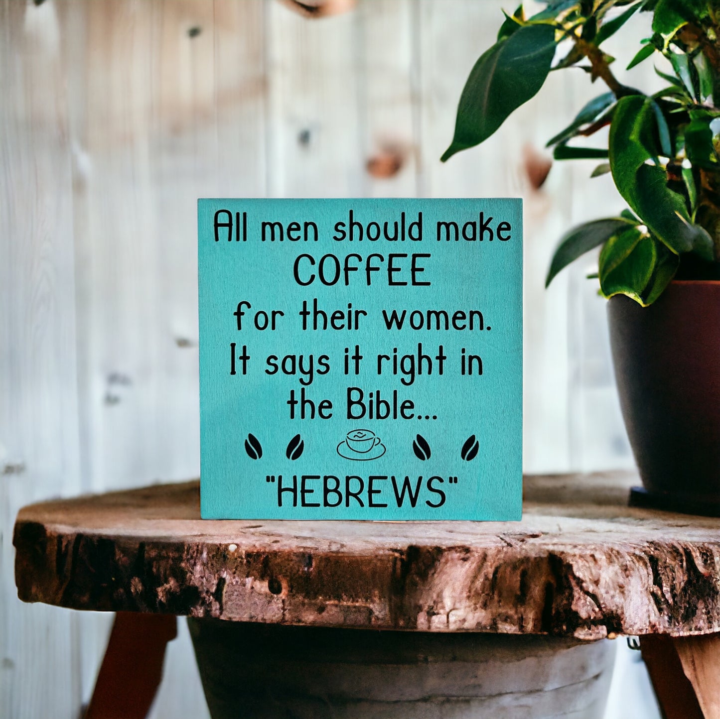 Handmade 6"x6" Wood Sign - "All Men Should Make Coffee for Their Wives - Hebrews" - Funny Christian Home Decor