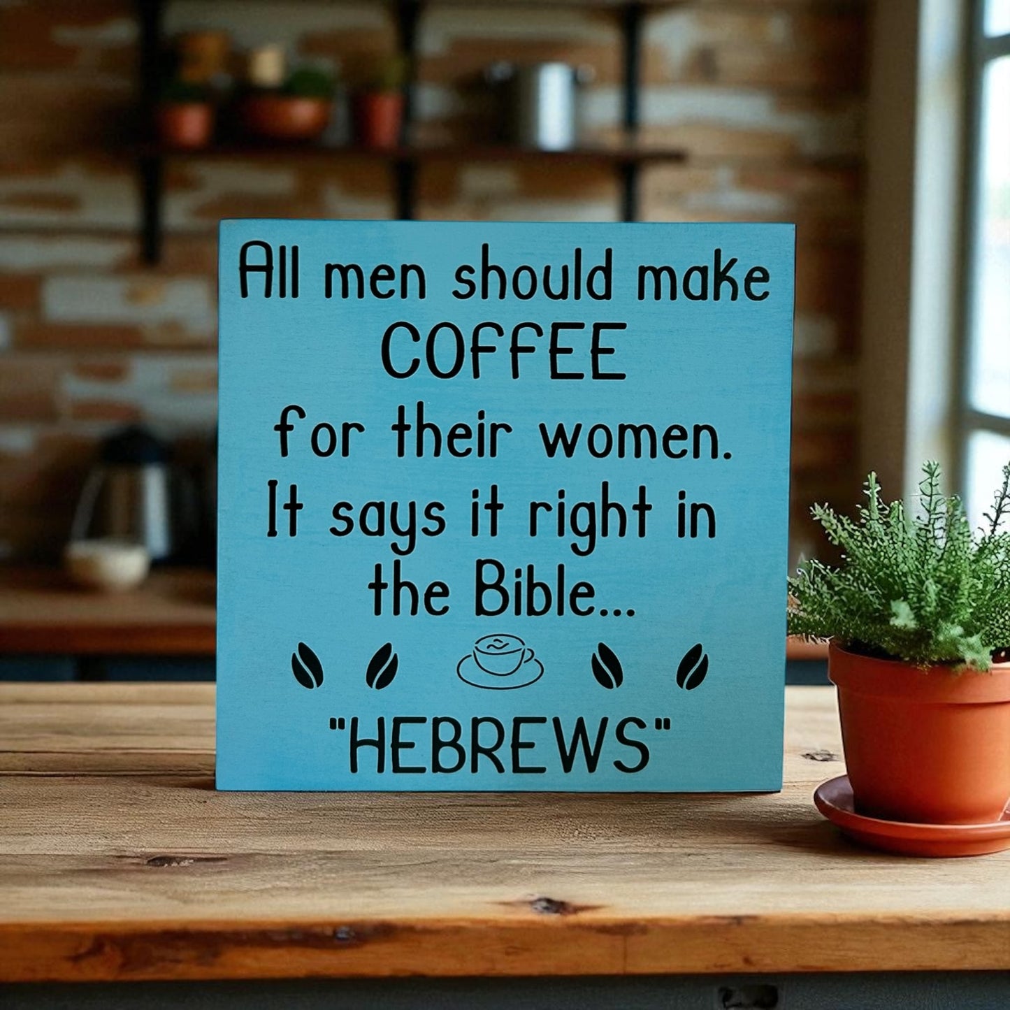 Handmade 6"x6" Wood Sign - "All Men Should Make Coffee for Their Wives - Hebrews" - Funny Christian Home Decor