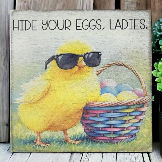 Hide Your Eggs, Ladies - Funny Spring Easter Wood Block Sign
