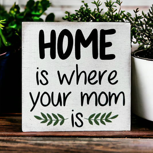 Home is Where Your Mom Is - Rustic Wood MINI Sign
