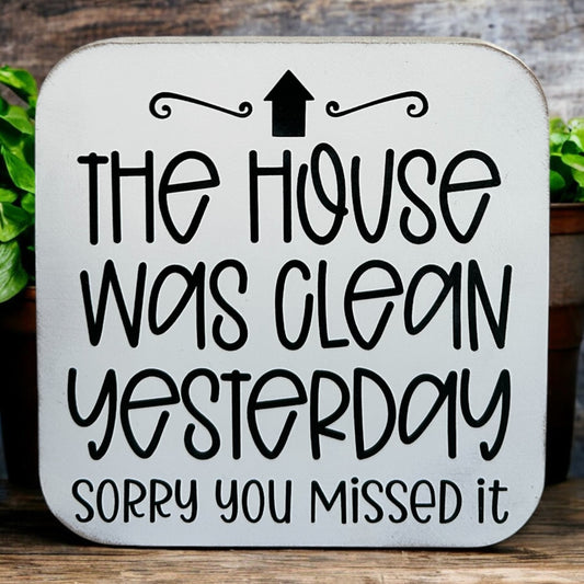 House Was Clean, Sorry You Missed it- Funny Wood Sign Everyday Decor