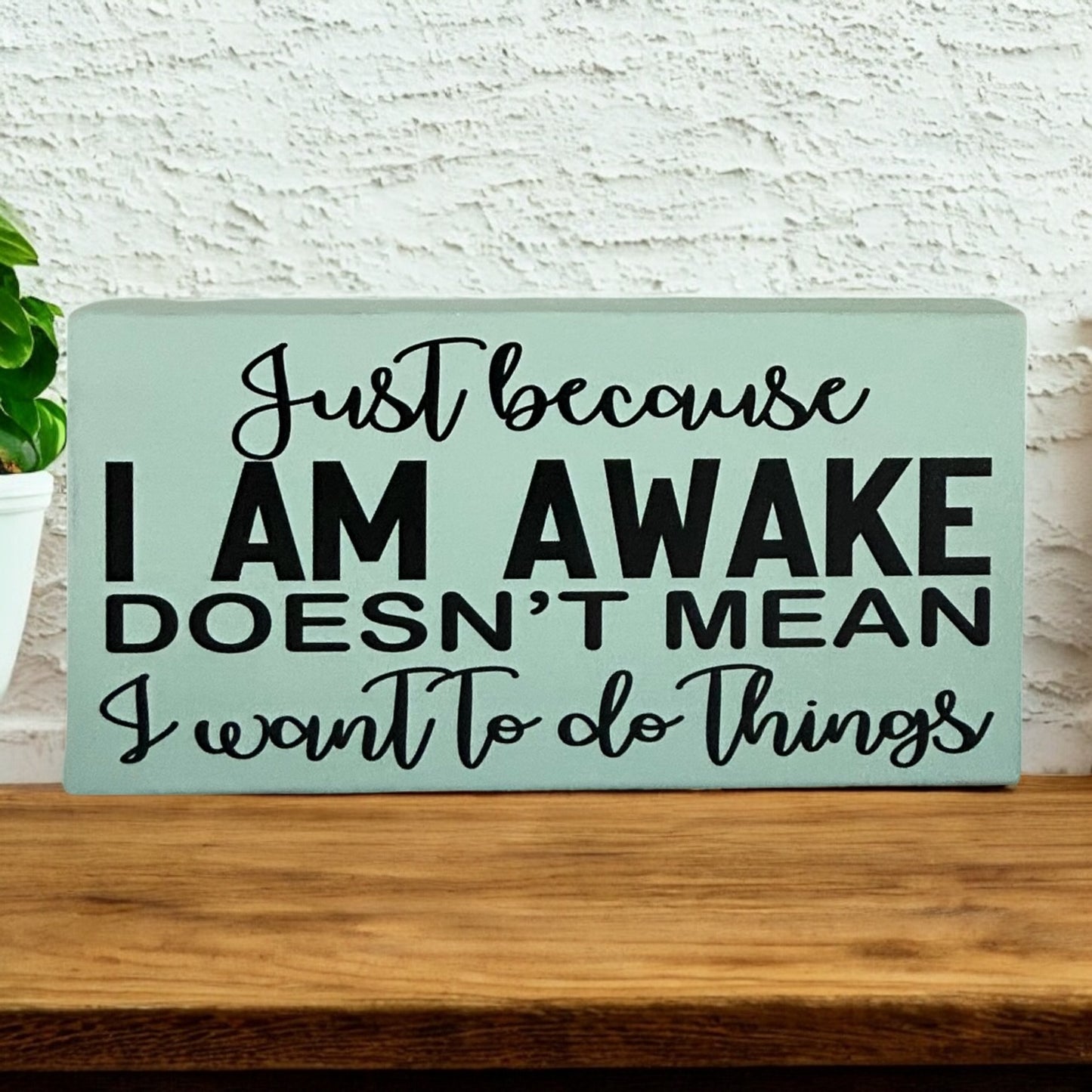 Just Because I’m Awake…Funny Everyday Decor Rustic Wood Sign