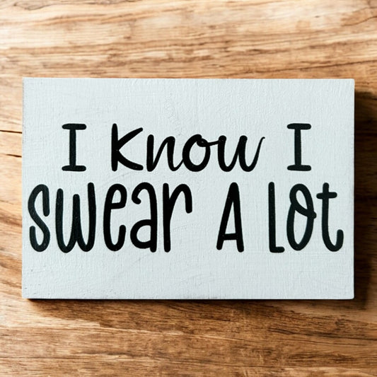 I Know I Swear A Lot - Funny Home Everyday Decor Wood Magnet