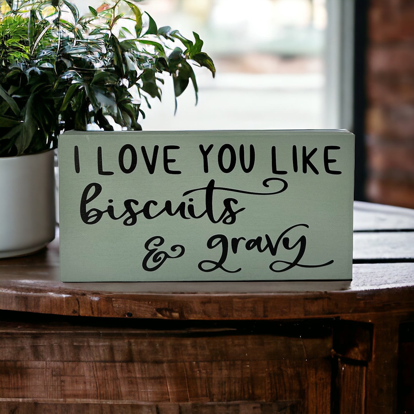 I Love You Like Biscuits & Gravy - Rustic Wood Sign