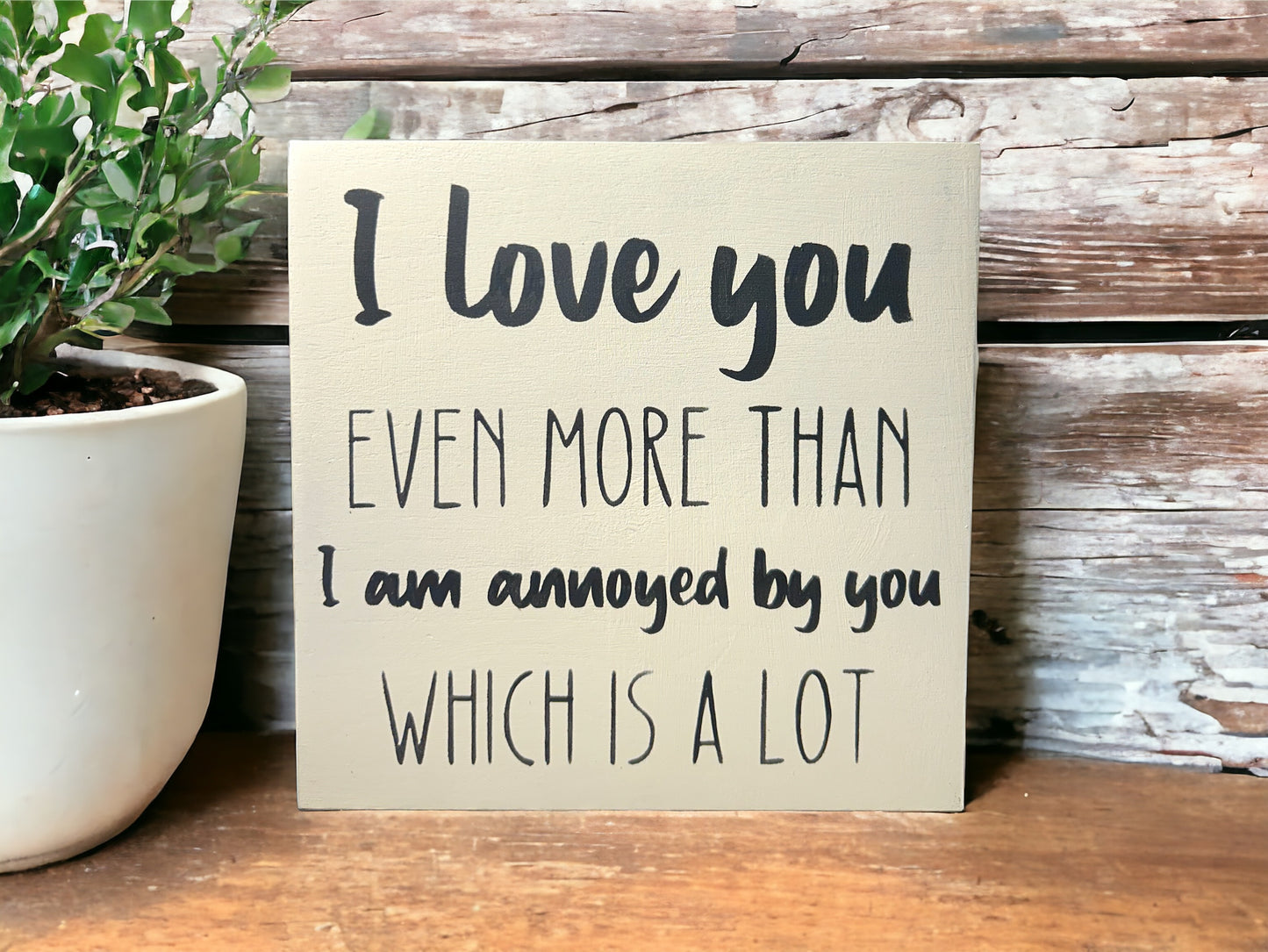 I Love You More - Funny Rustic Wood Sign
