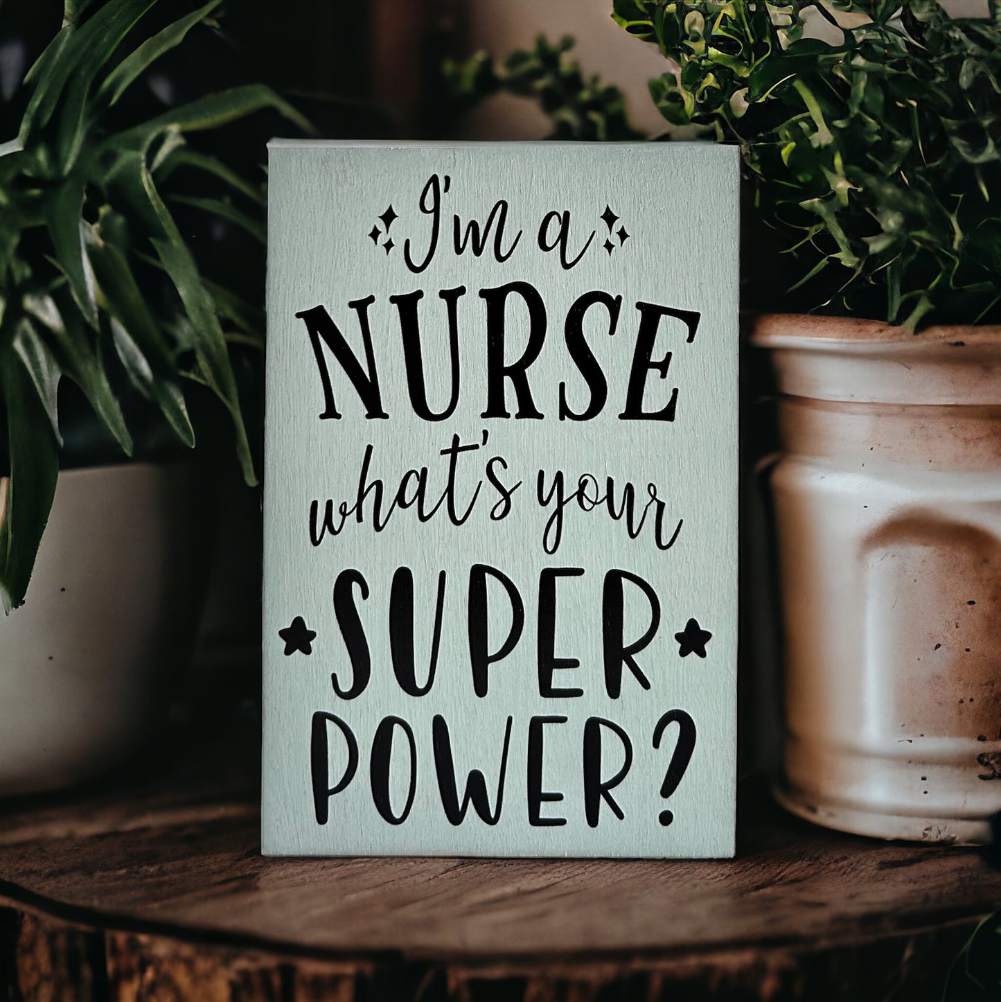 I’m a Nurse, What’s Your Super Power - Rustic Wood Sign