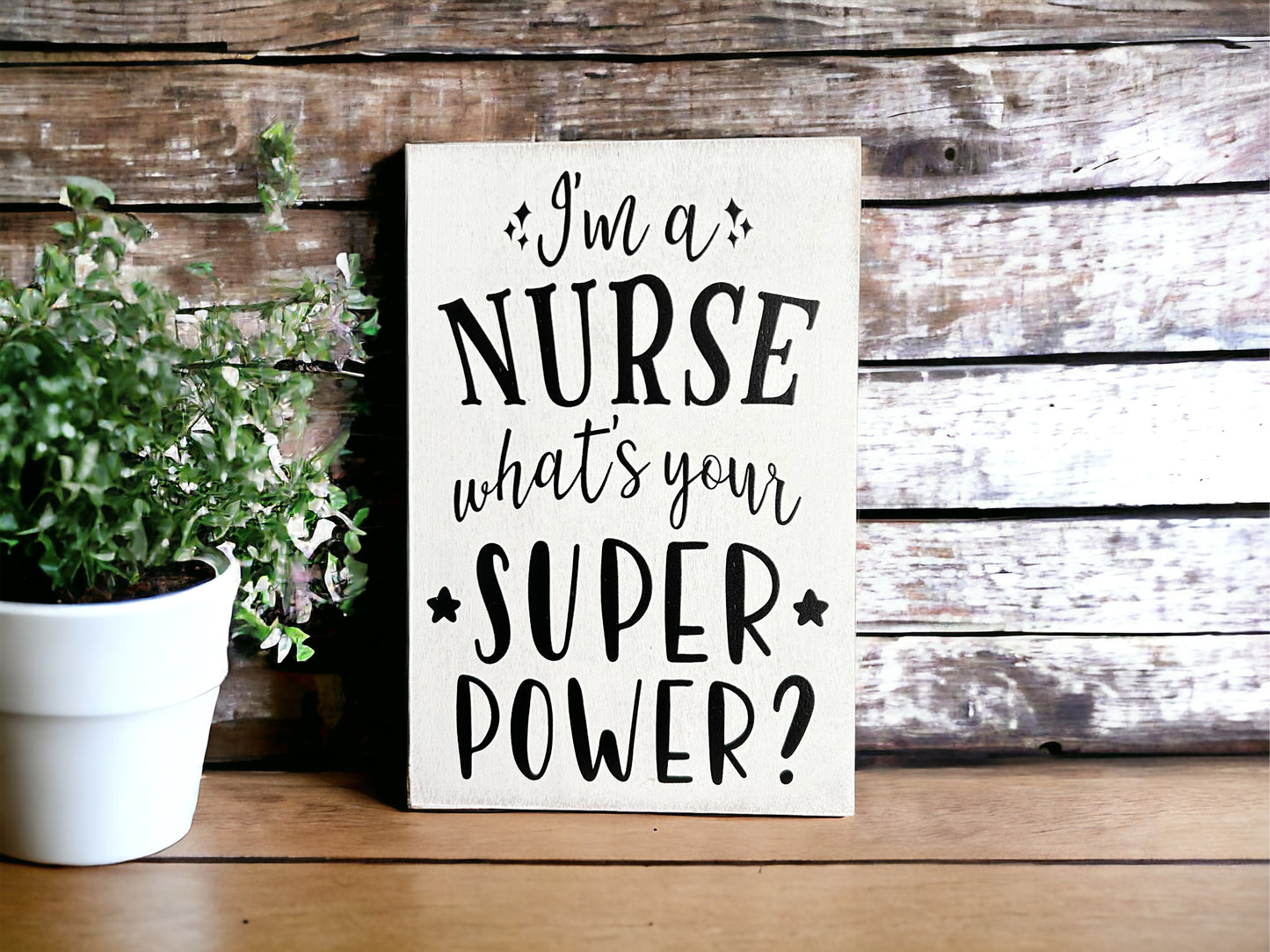 I’m a Nurse, What’s Your Super Power - Rustic Wood Sign