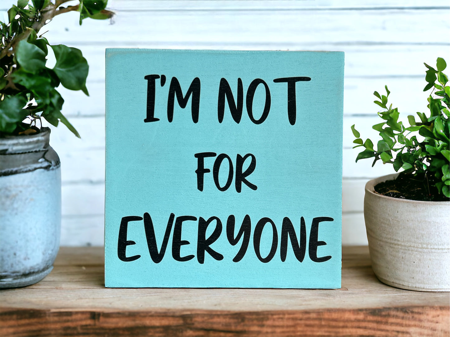 I’m Not For Everyone - Funny Rustic Shelf Sign