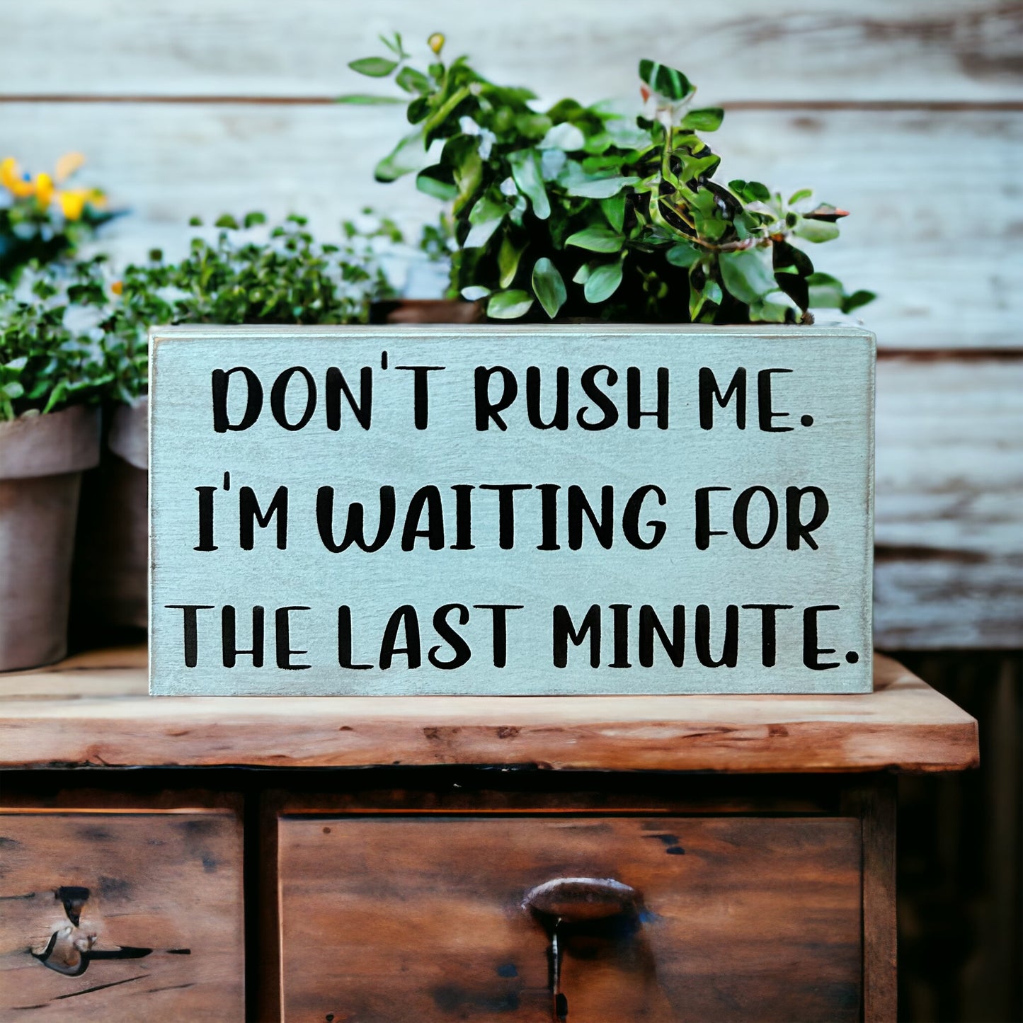 "don't rush me" funny wood sign
