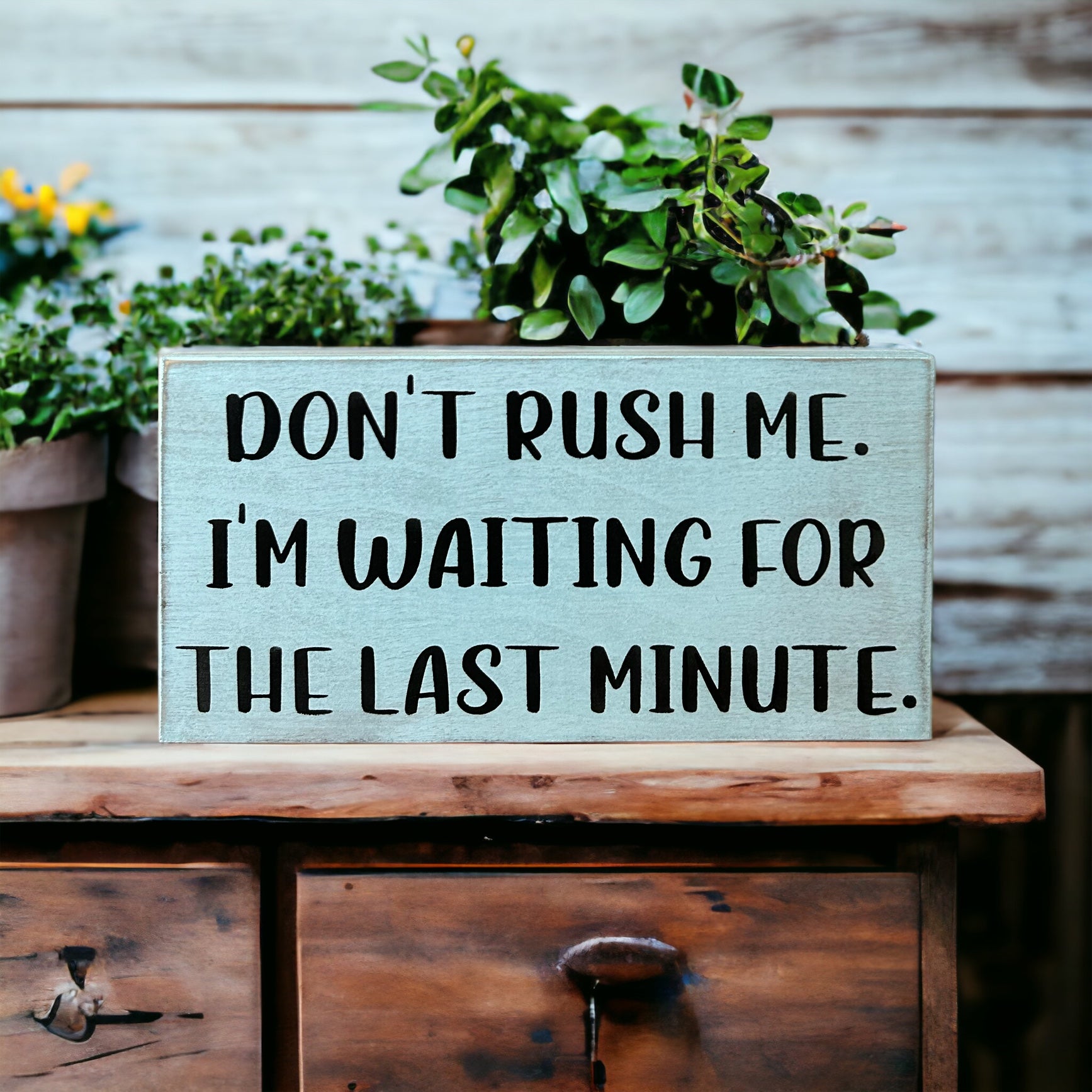 "don't rush me" funny wood sign