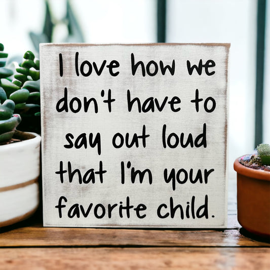 "favorite child" funny wood sign