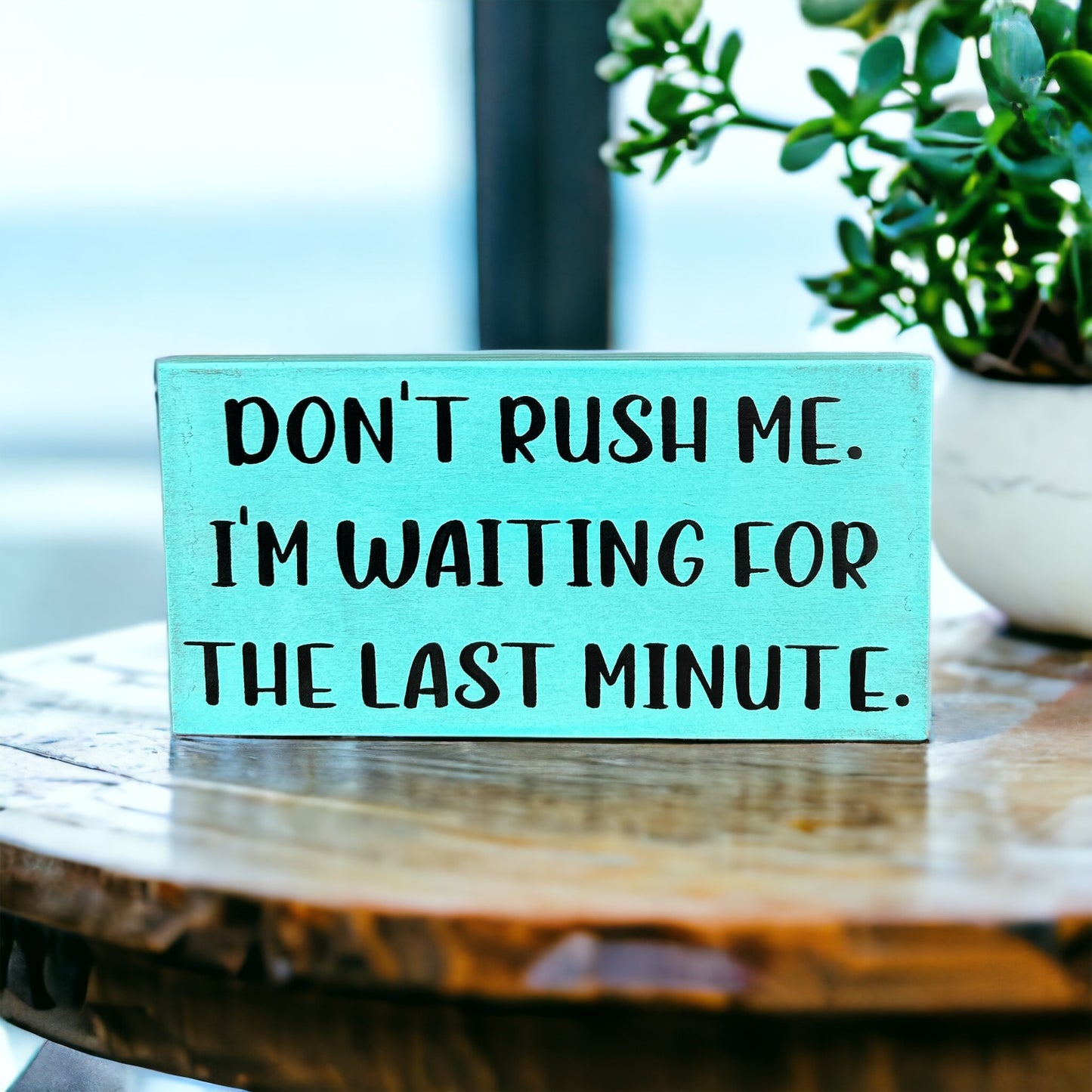 "waiting for last minute" wood sign