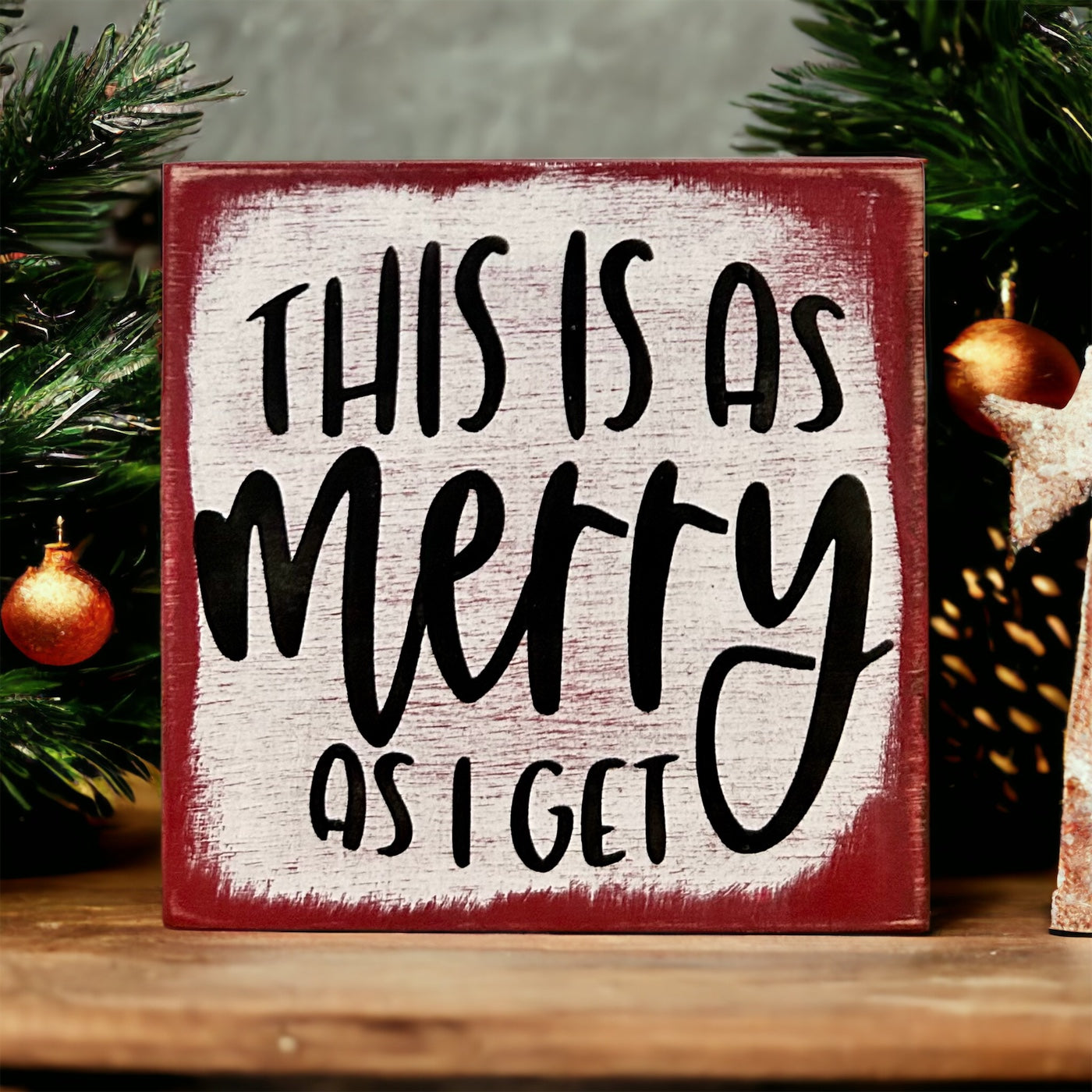 "merry as I get" wood sign